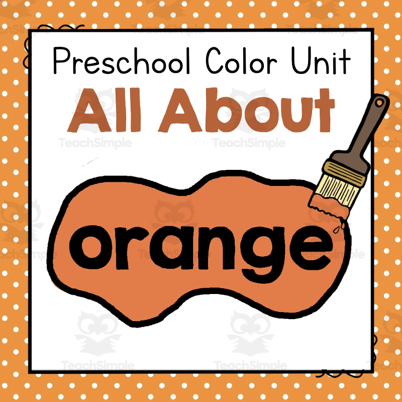 All About Orange Preschool Color Of The Week Unit By Teach Simple